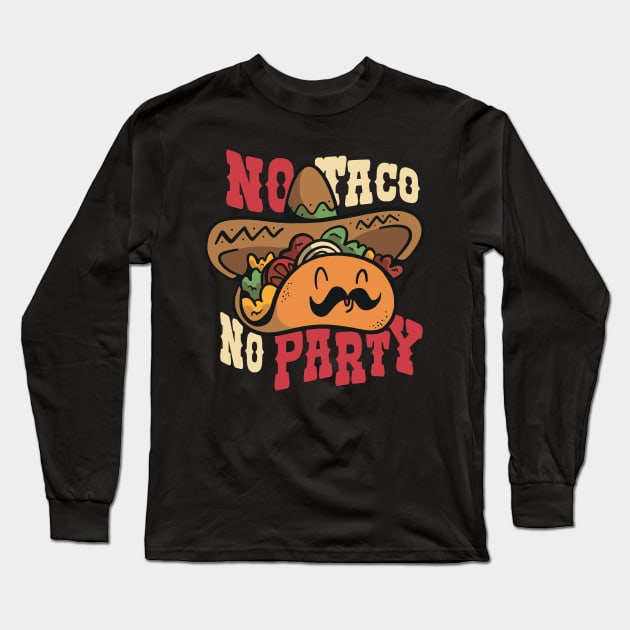 No Taco, No Party T-Shirt Long Sleeve T-Shirt by Silly Pup Creations